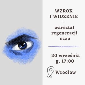 WZROK I WIDZENIE – warsztat regeneracji oczu – 20-ty września – WROCŁAW