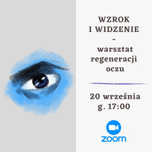 WZROK I WIDZENIE – warsztat regeneracji oczu – 20-ty września – ZOOM