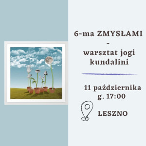 6-ma ZMYSŁAMI – warsztat jogi kundalini | LESZNO | 11-ty października