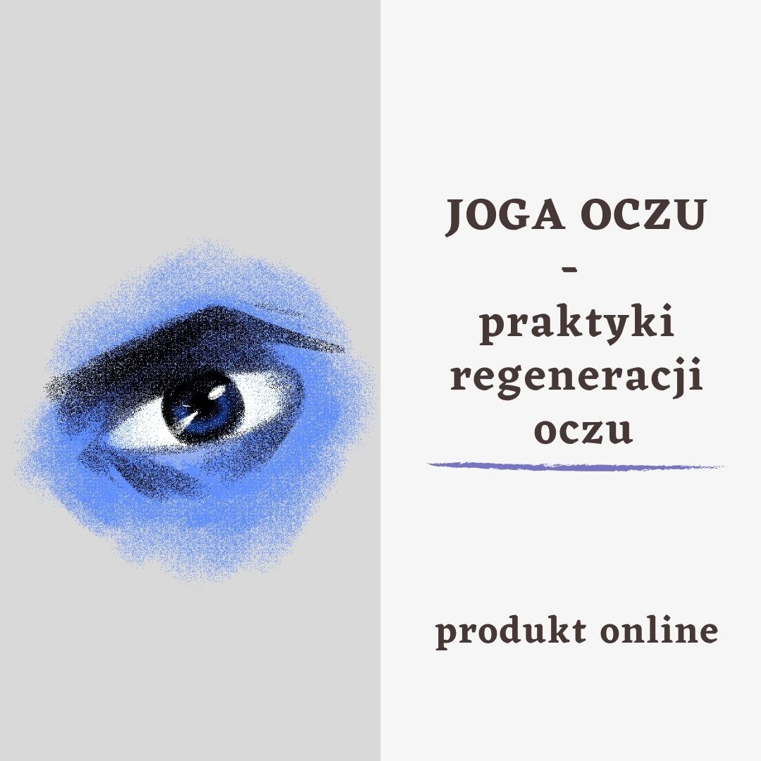 JOGA OCZU - praktyki i ćwiczenia dla regeneracji i wzmocnienia OCZU