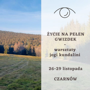 ŻYCIE na PEŁEN gwizdek – warsztat jogi kundalini – CZARNÓW – 26-29 listopada